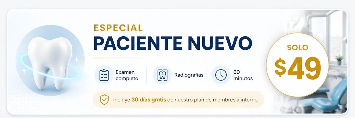 Oferta Especial Paciente Nuevo: $49 examen completo con radiografías. Incluye 30 días gratis de membresía.